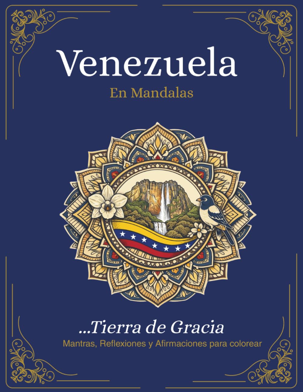 Venezuela Tierra de Gracia: Libro para colorear para Adultos con Mantras, Reflexiones y Afirmaciones (Venezuela en Mandalas)