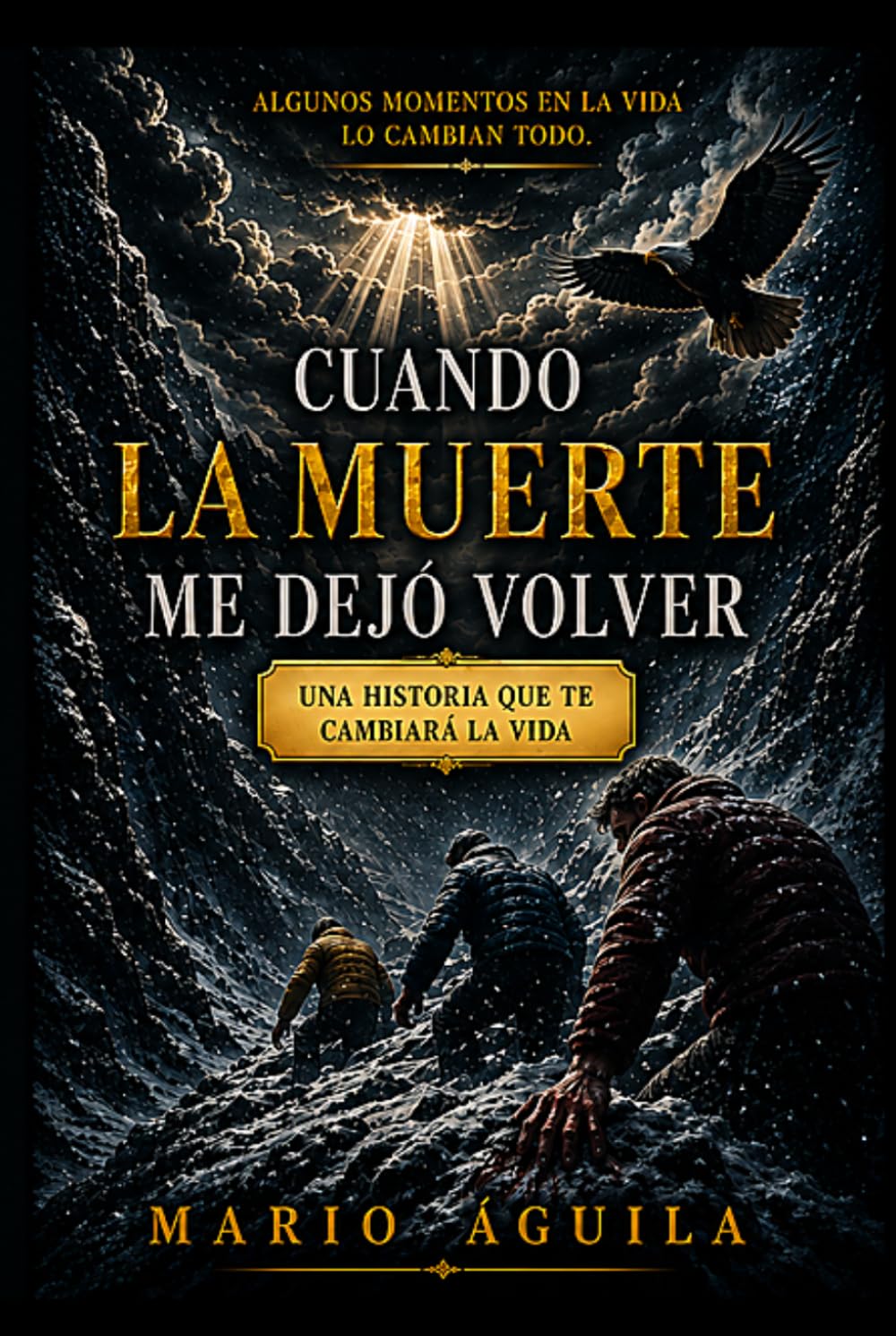 CUANDO LA MUERTE ME DEJÓ VOLVER: UNA HISTORIA QUE CAMBIARÁ TU VIDA