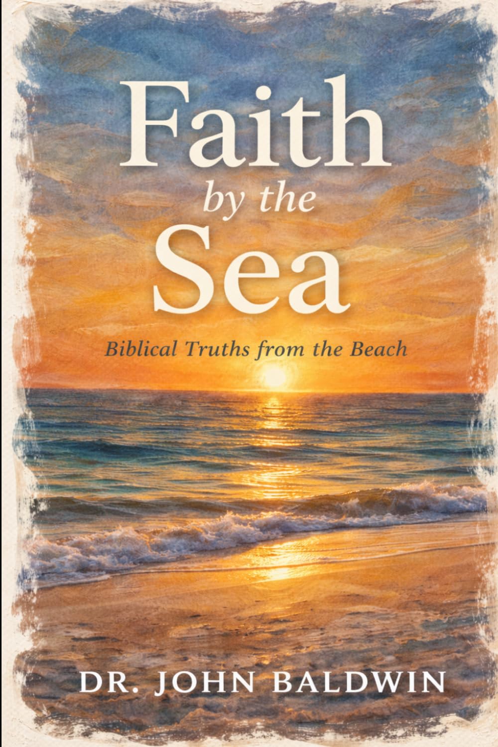 Faith by the Sea: Biblical Truths from the Beach (The Biblical Wisdom Collection)