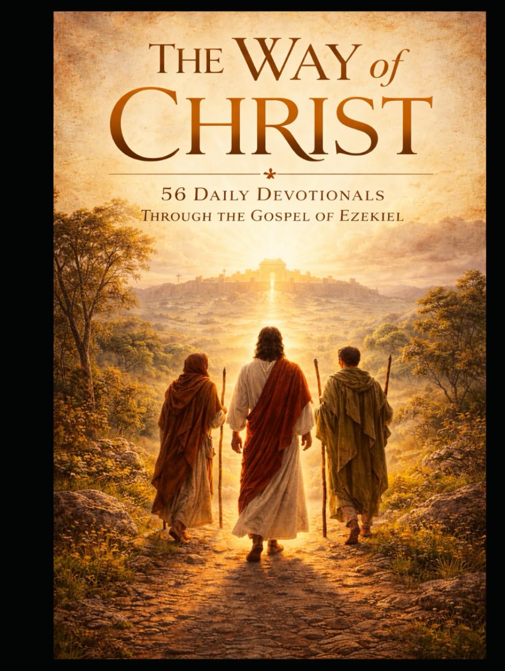 The Way of Christ: 56 Daily Devotionals Through the Gospel of Ezekiel: From Hearing the Word to Living the Way      Hardcover – March 9, 2026