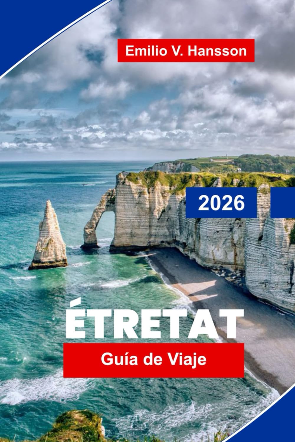 Etretat Guía de viaje 2026: Explora acantilados espectaculares, paseos costeros, miradores, gastronomía local y consejos prácticos para tu escapada a Normandía