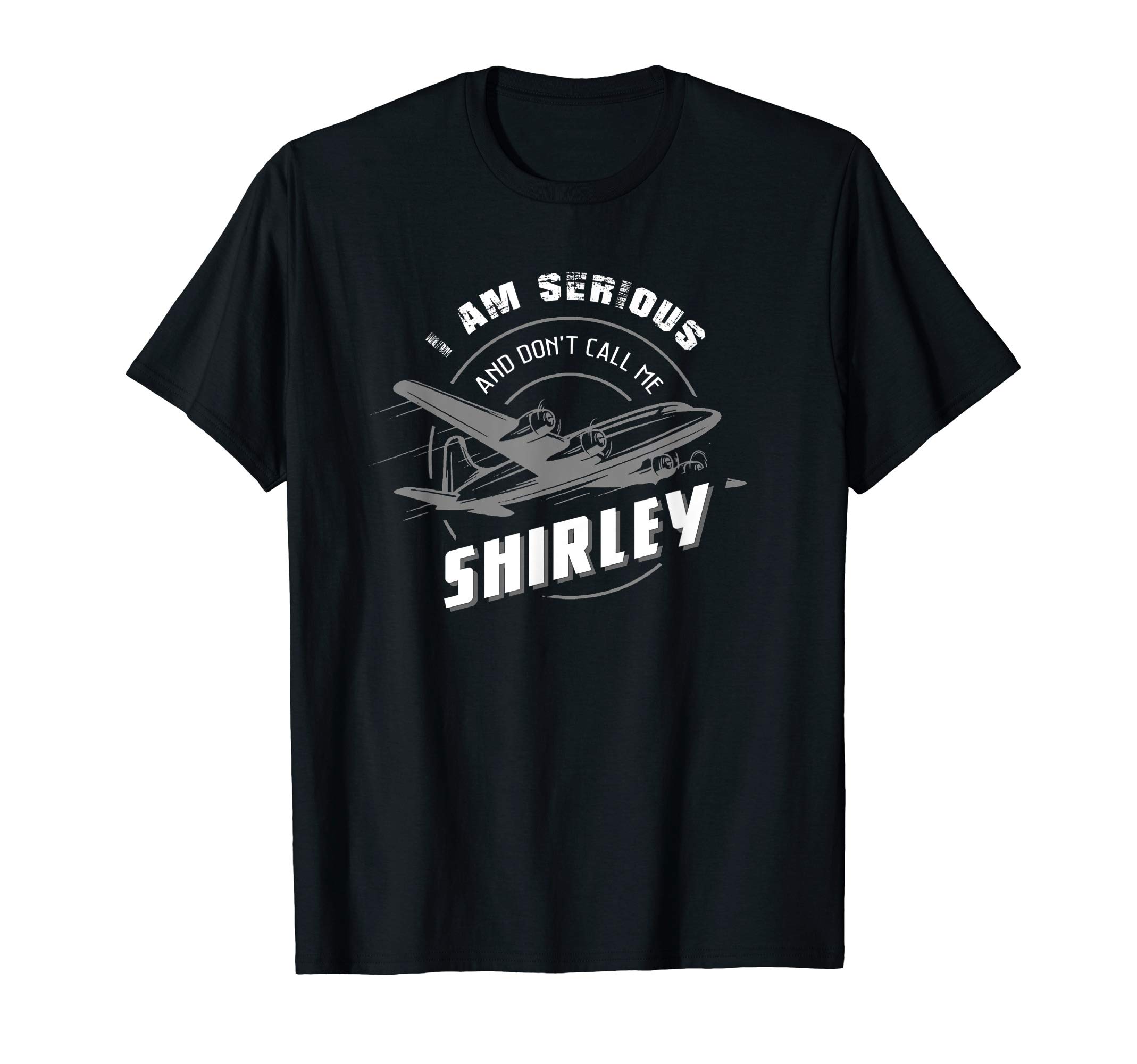I Am Serious and Don't Call Me Shirley T-Shirt T-ShirtOEKO-TEX STANDARD 100