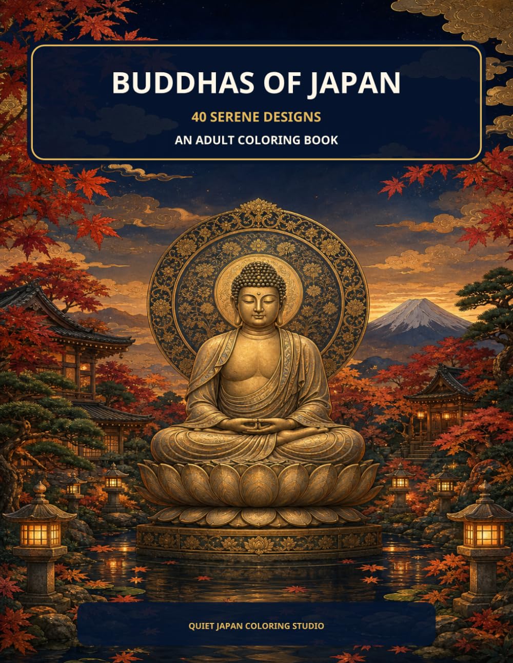 Buddhas of Japan: 40 Serene Japanese-Inspired Designs for Mindful Coloring and Creative Relaxation
