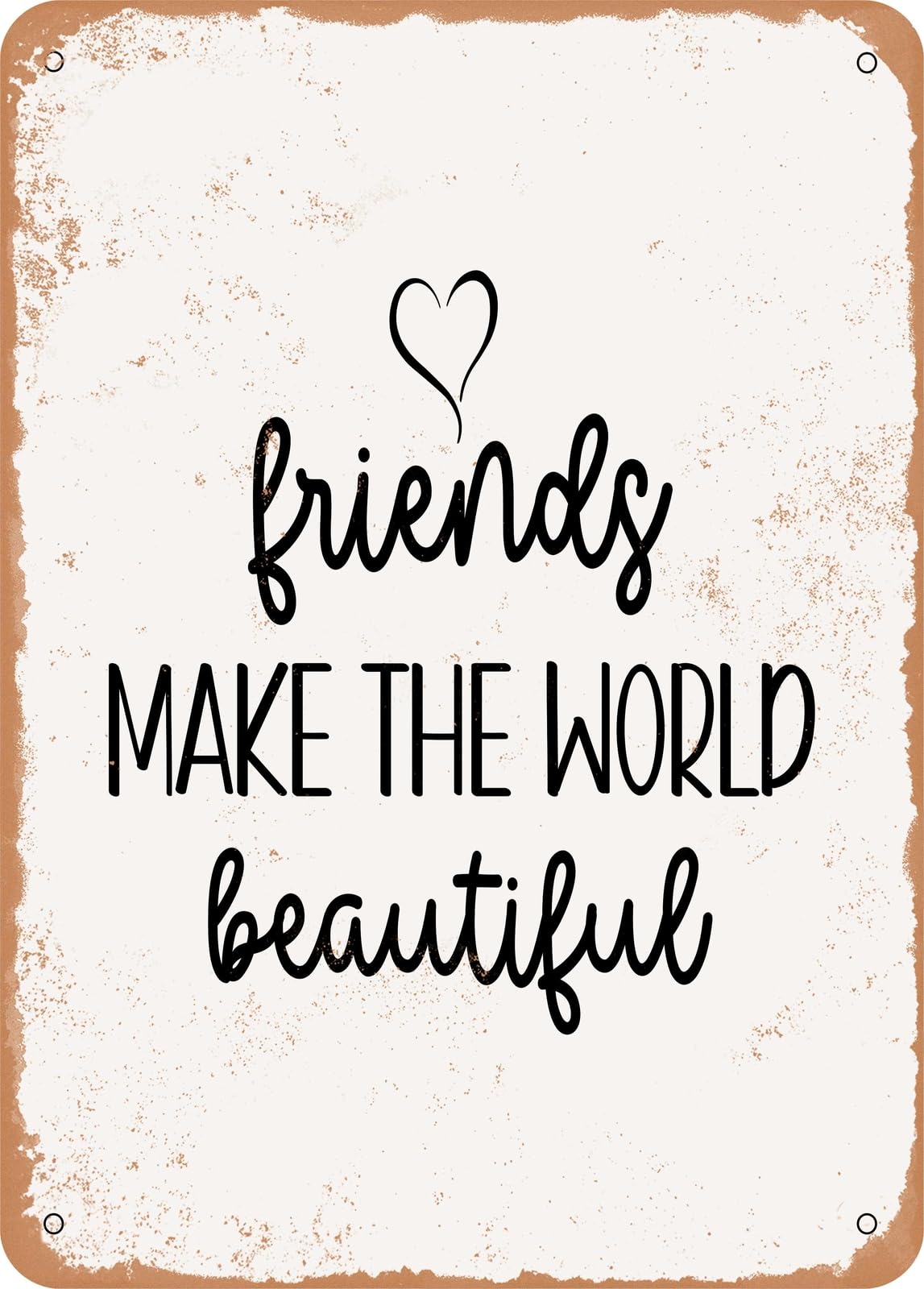 Metal Sign - Friends Make the World Beautiful - Vintage Rusty Look home decor