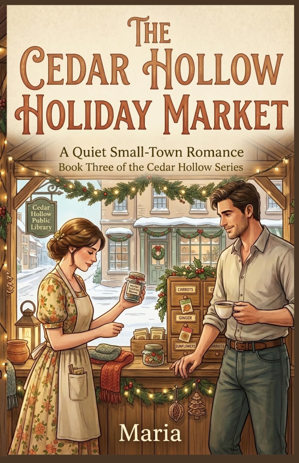 THE CEDAR HOLLOW HOLIDAY MARKET: A Quiet Small-Town Romance Book Three of the Cedar Hollow Series