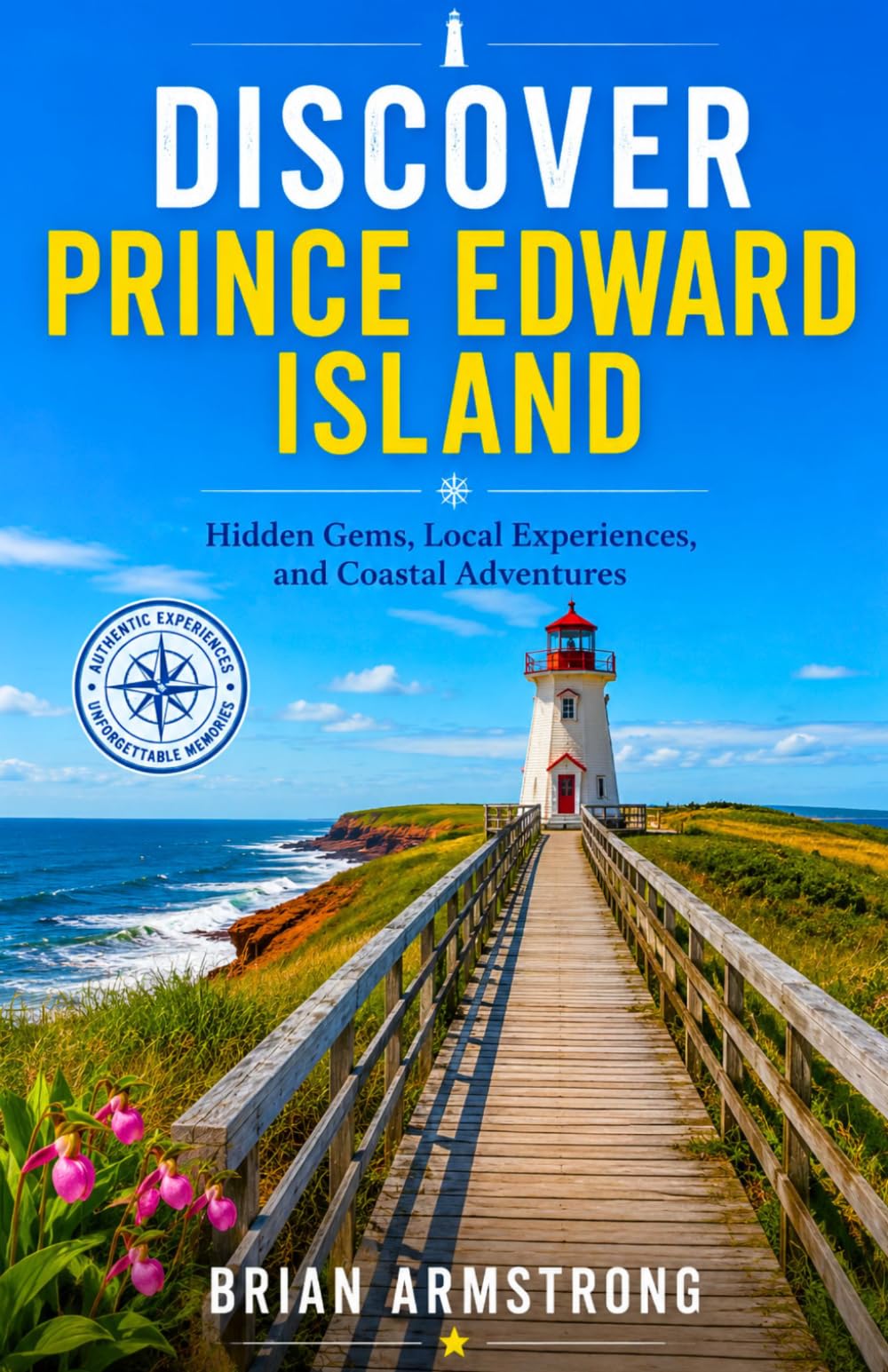 Discover Prince Edward Island: Hidden Gems, Local Experiences, and Coastal Adventures