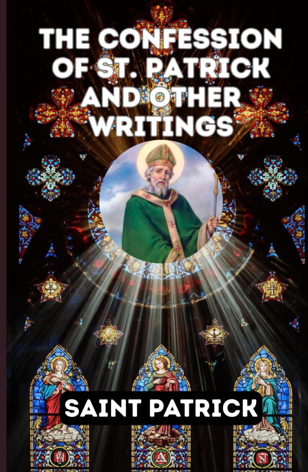 The Confession of St. Patrick and Other Writings