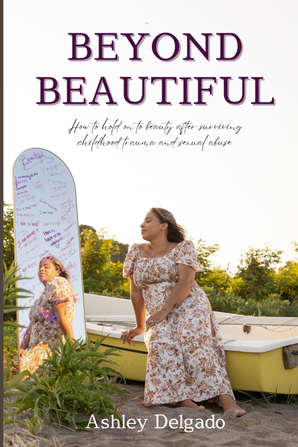 Beyond Beautiful: How to hold on to beauty after surviving childhood trauma and sexual abuse