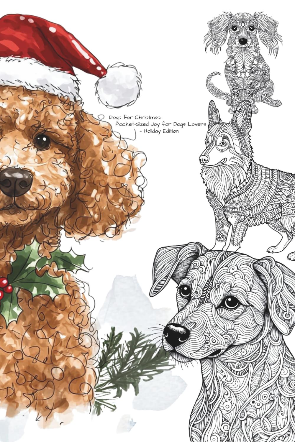 Dogs for Christmas: Pocket-Sized Joy for Dog Lovers—Holiday Edition (Pocket-Sized Coloring Books (6x9 Edition))