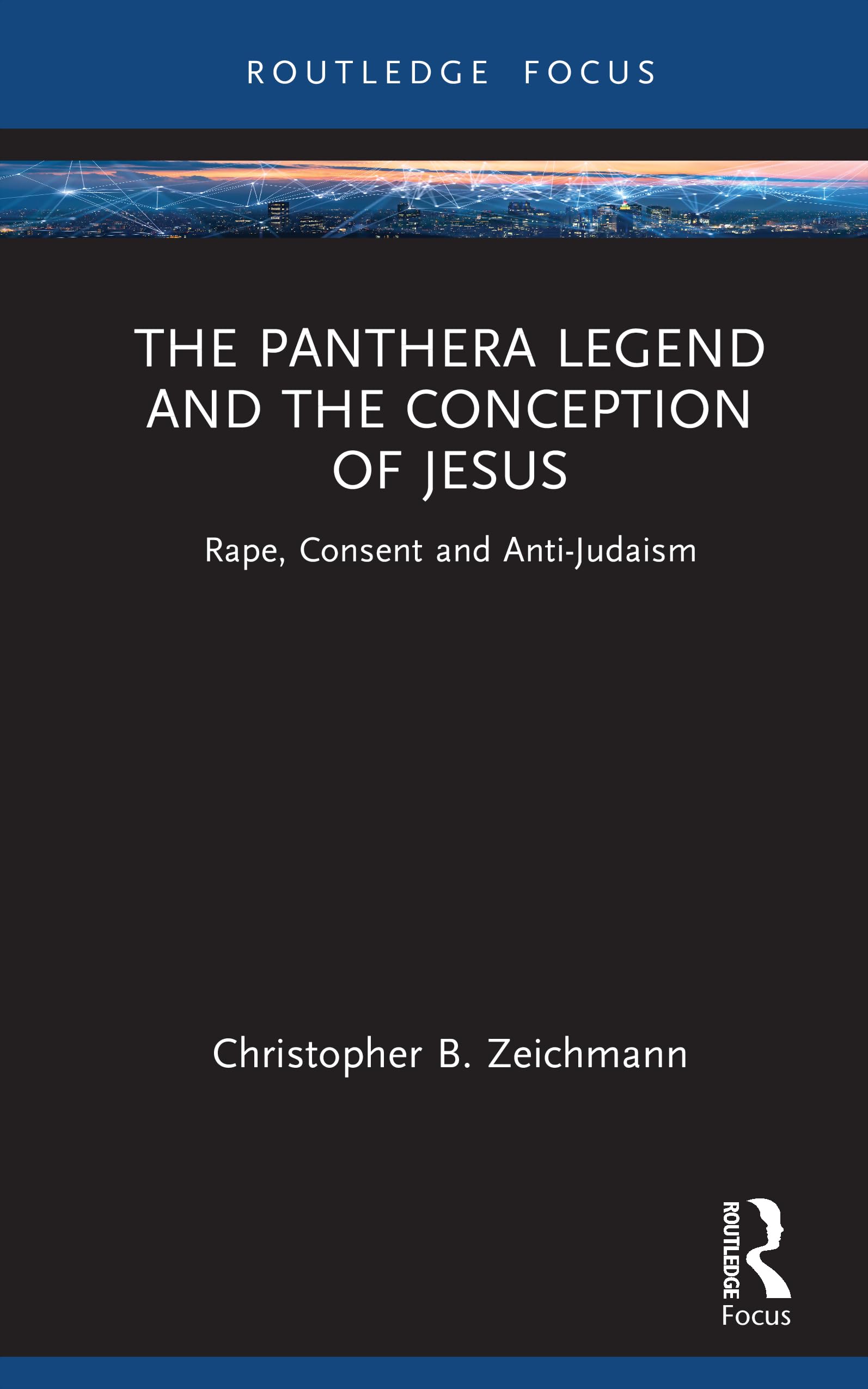 The Panthera Legend and the Conception of Jesus: Rape, Consent, and Anti-Judaism (Rape Culture, Religion and the Bible)