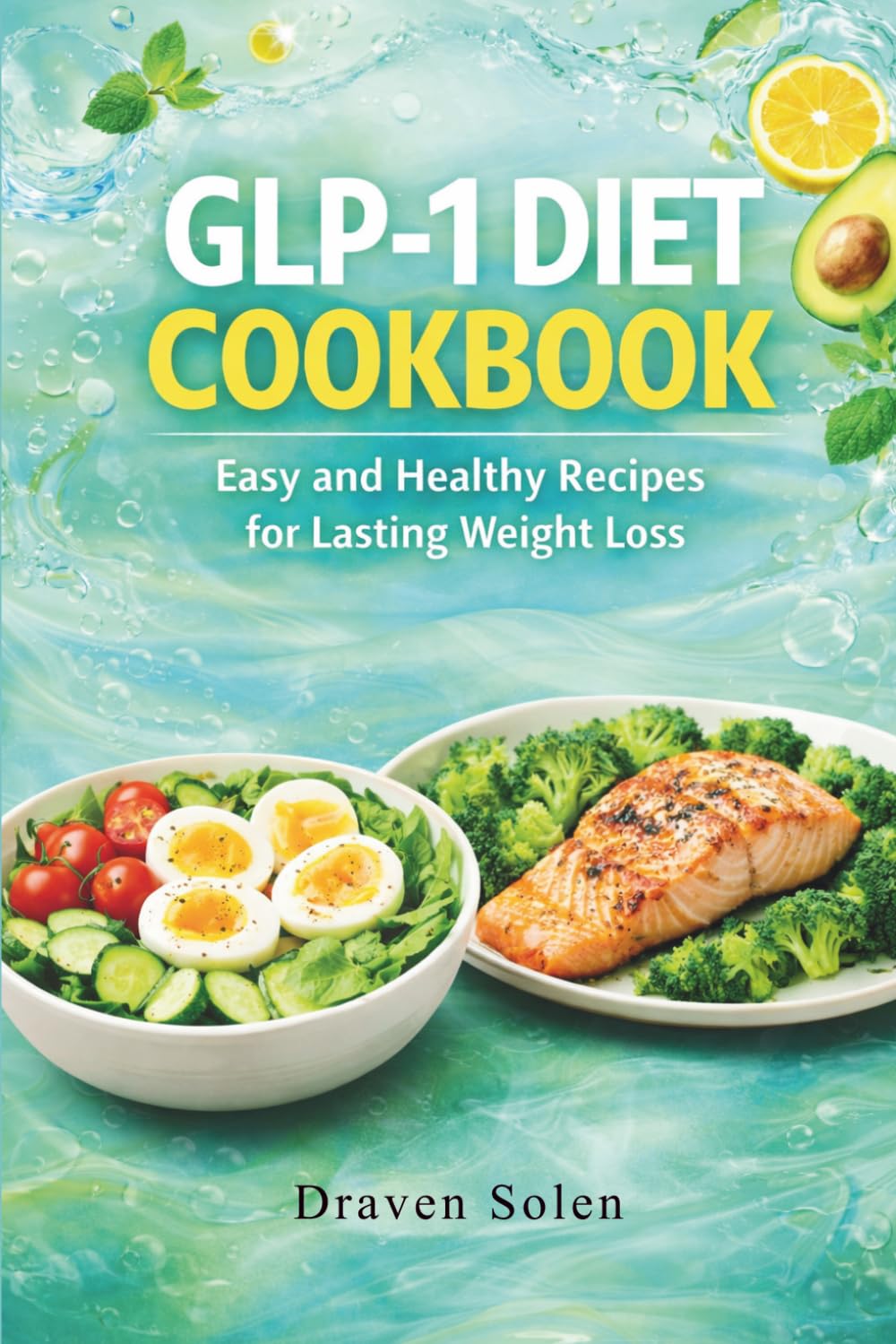GLP-1 Diet Cookbook: Simple Recipes to Reduce Hunger, Boost Metabolism, and Support Natural Weight Loss Without Medication (The GLP-1 Lifestyle Series)