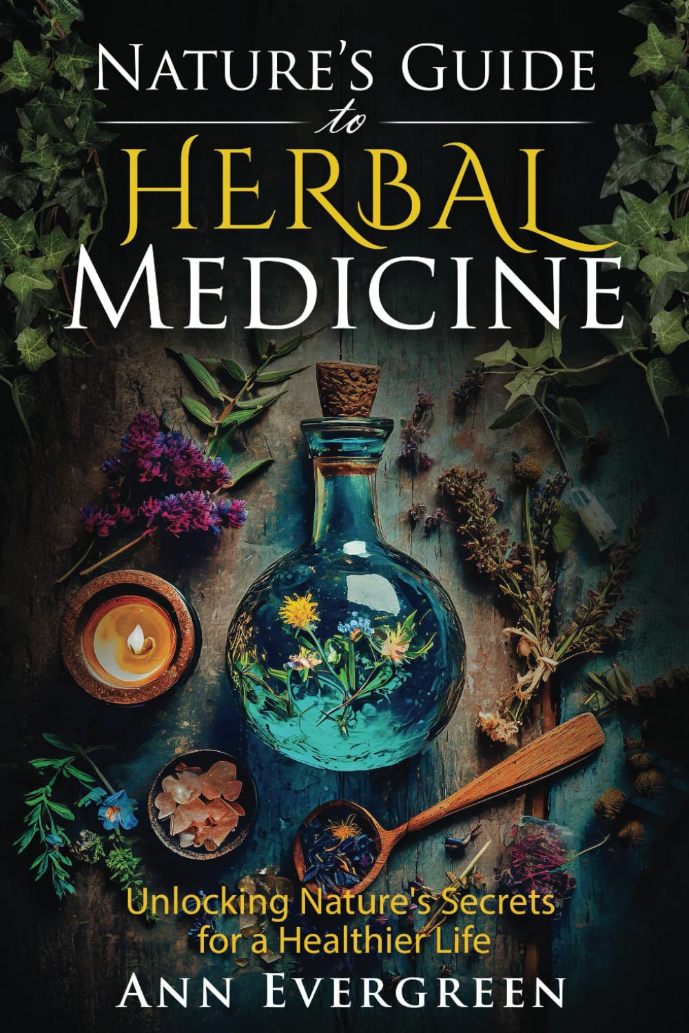 Nature's Guide to Herbal Medicine: Unlocking Nature’s Secrets for a Healthier Life