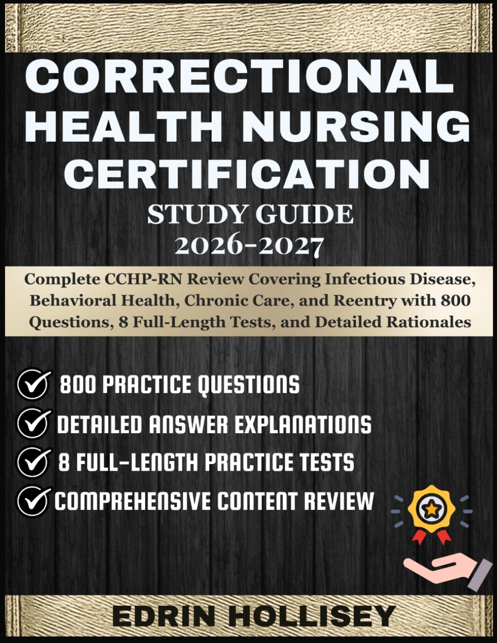 CORRECTIONAL HEALTH NURSING CERTIFICATION STUDY GUIDE 2026-2027: Complete CCHP-RN Review Covering Infectious Disease, Behavioral Health, Chronic Care, ... 8 Full-Length Tests, and Detailed Rationales