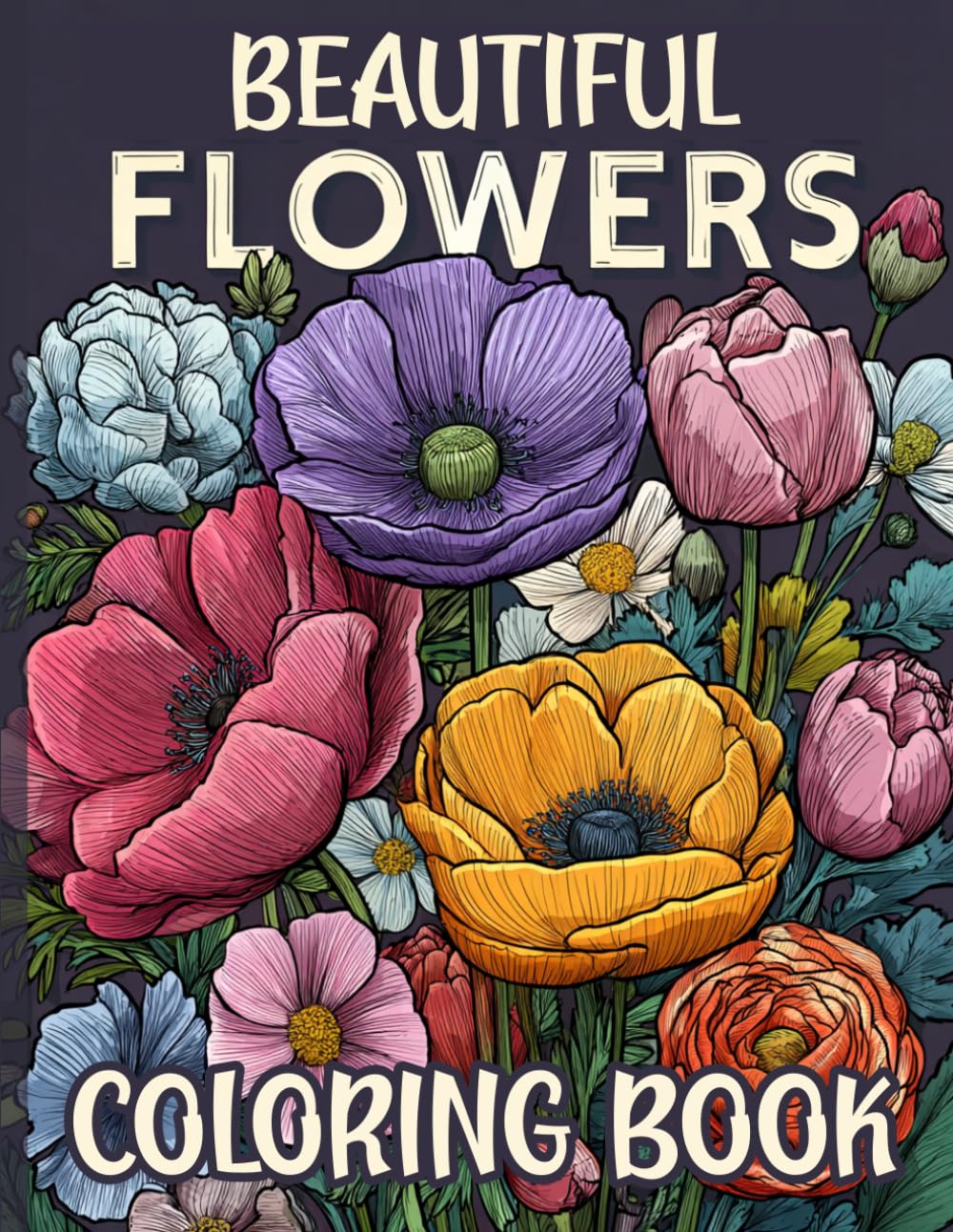 Beautiful Flowers Adult Coloring Book: Coloring at its best. Great for mindfulness, tress relief, relaxation, art therapy and a creative escape to nature. Great gift idea for adults and seniors.