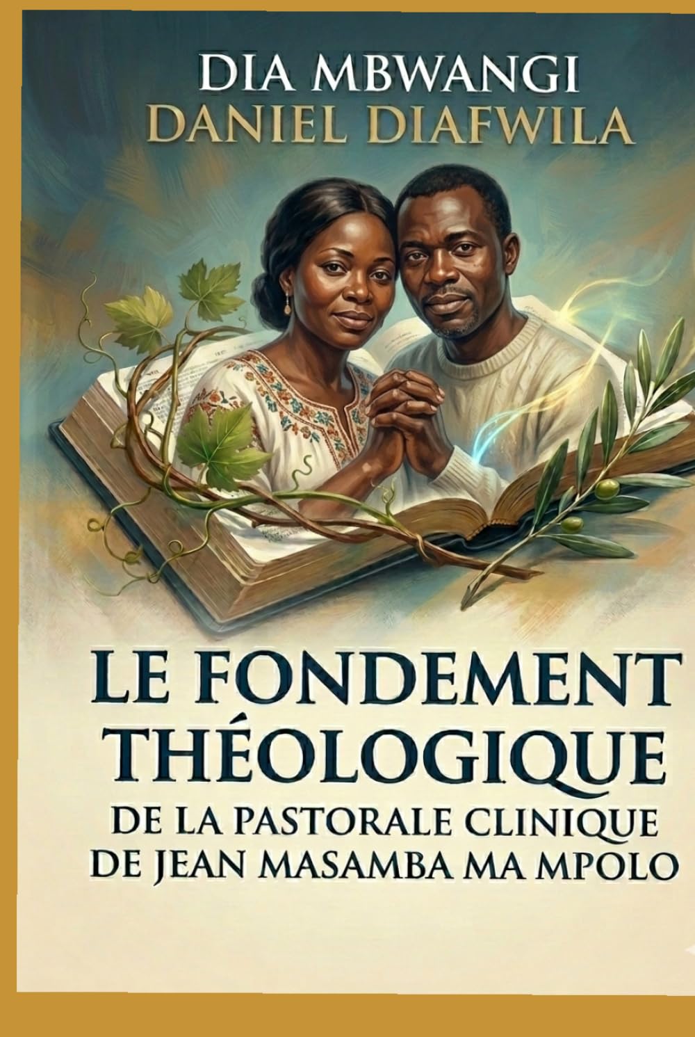 LE FONDEMENT THÉOLOGIQUE DE LA PASTORALE CLINIQUE DE JEAN MASAMBA MA MPOLO