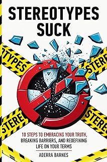 Stereotypes Suck: 10 Steps to Embracing Your Truth, Breaking Barriers, and Redefining Life on Your Terms