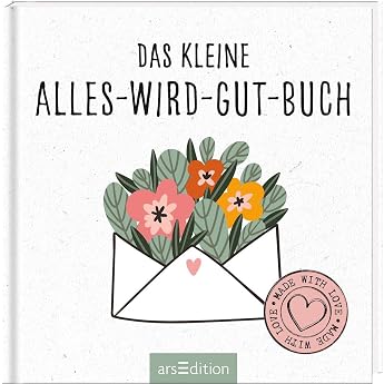 Das kleine Alles-wird-gut-Buch Das perfekte Geschenk f r schwierige Zeiten   mit kleinen Aufmunterungen und liebevollen Gedanken die Trost spenden