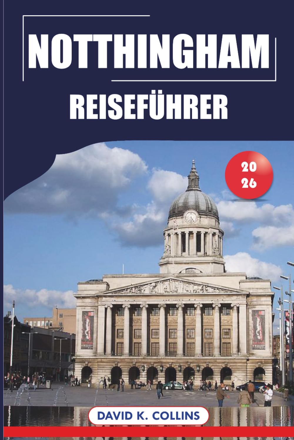 Notthingham Reiseführer 2026: Top-Attraktionen, versteckte Schätze, Must-See und praktische Tipps für Ihren Urlaub in England