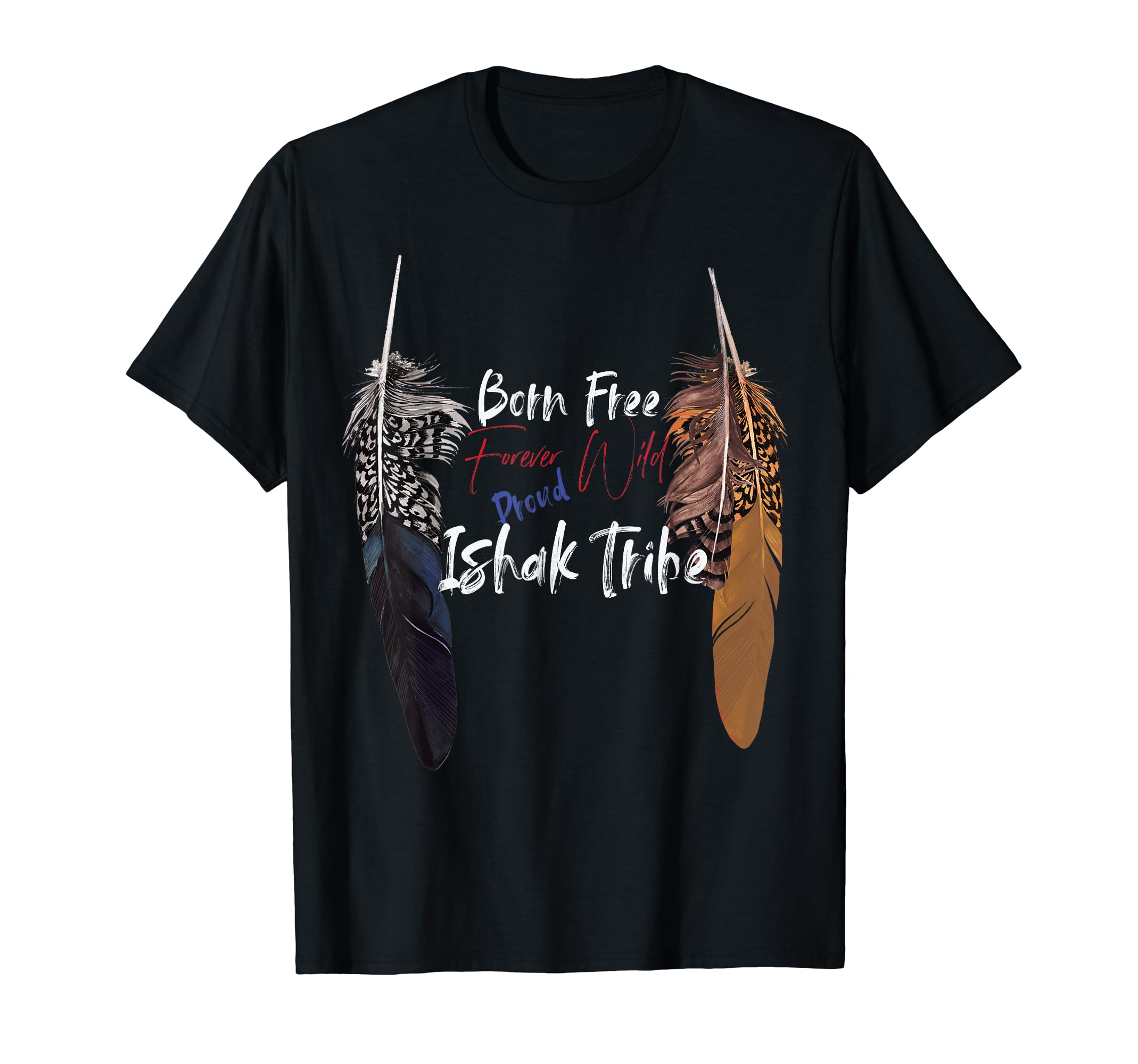 Ishak TribeIshak Native American Indian Proud Freedom Wild Respect T-Shirt