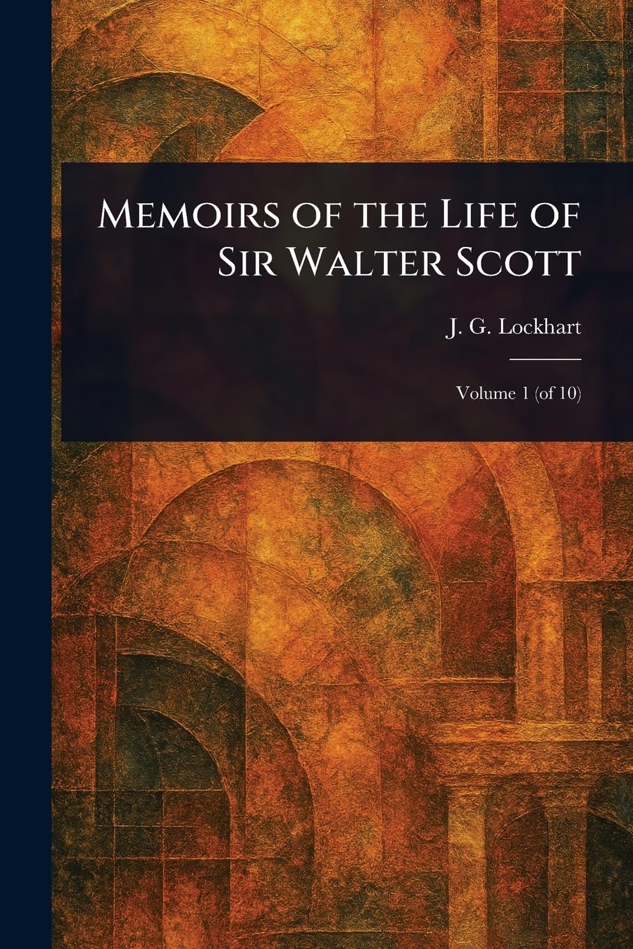 Memoirs of the Life of Sir Walter Scott