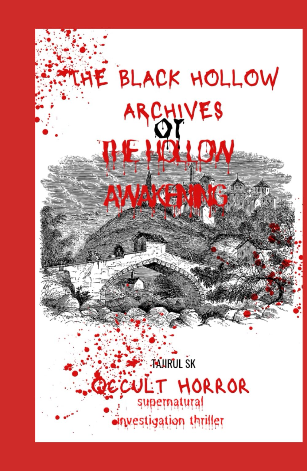 The Black Hollow Archives — Book 1 The Hollow Awakening: Horror / Supernatural Thriller. Dark PARANORMAL Suspense Series By Tajirul Sk (The Black Hollow Archives — HORROR SERIES BOOKs)