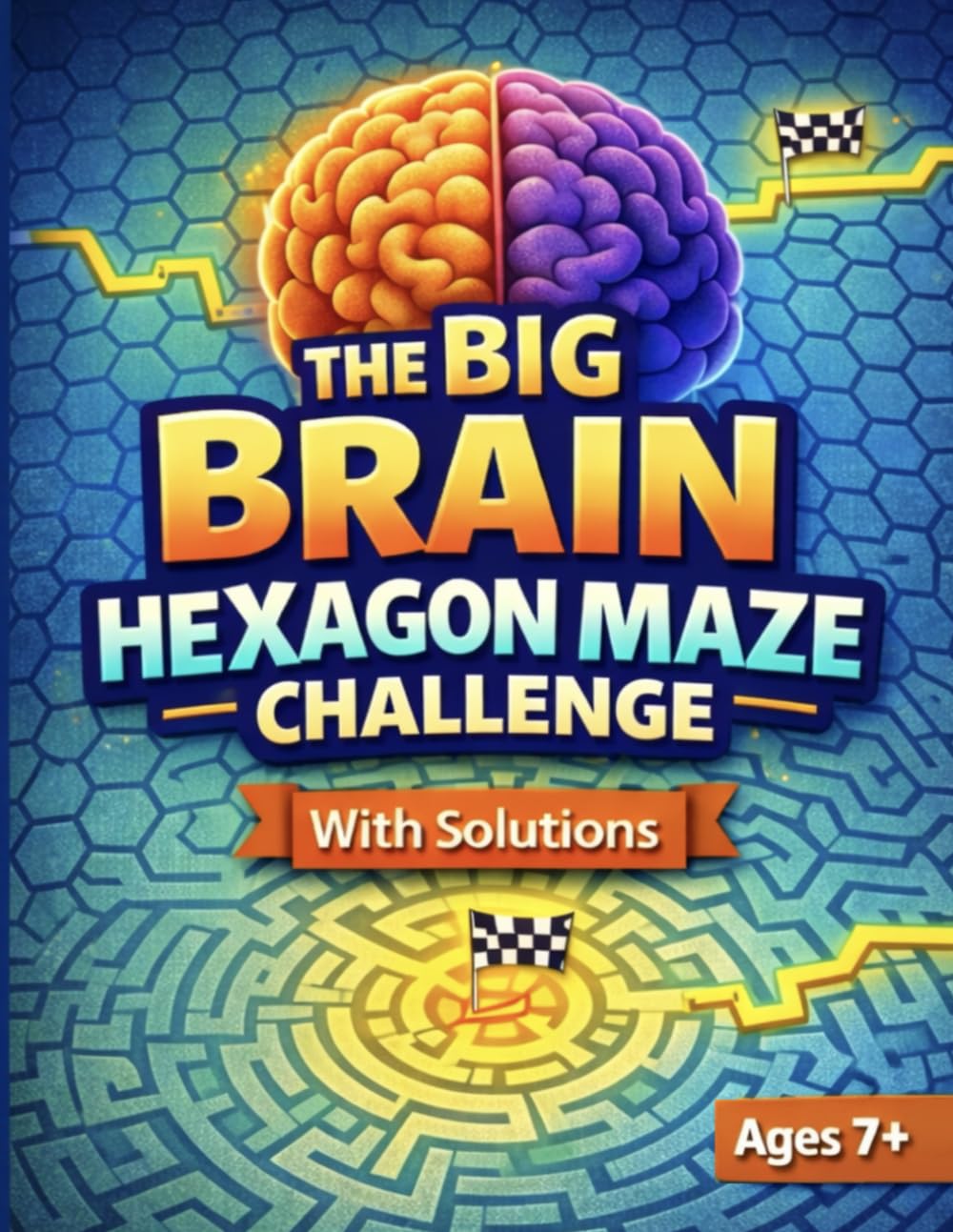 The Big Brain Hexagon Maze Challenge: 50 Geometric Mazes with Solutions for Kids Ages 7+ | Brain Teaser Puzzle Book (The Big Brain Series)