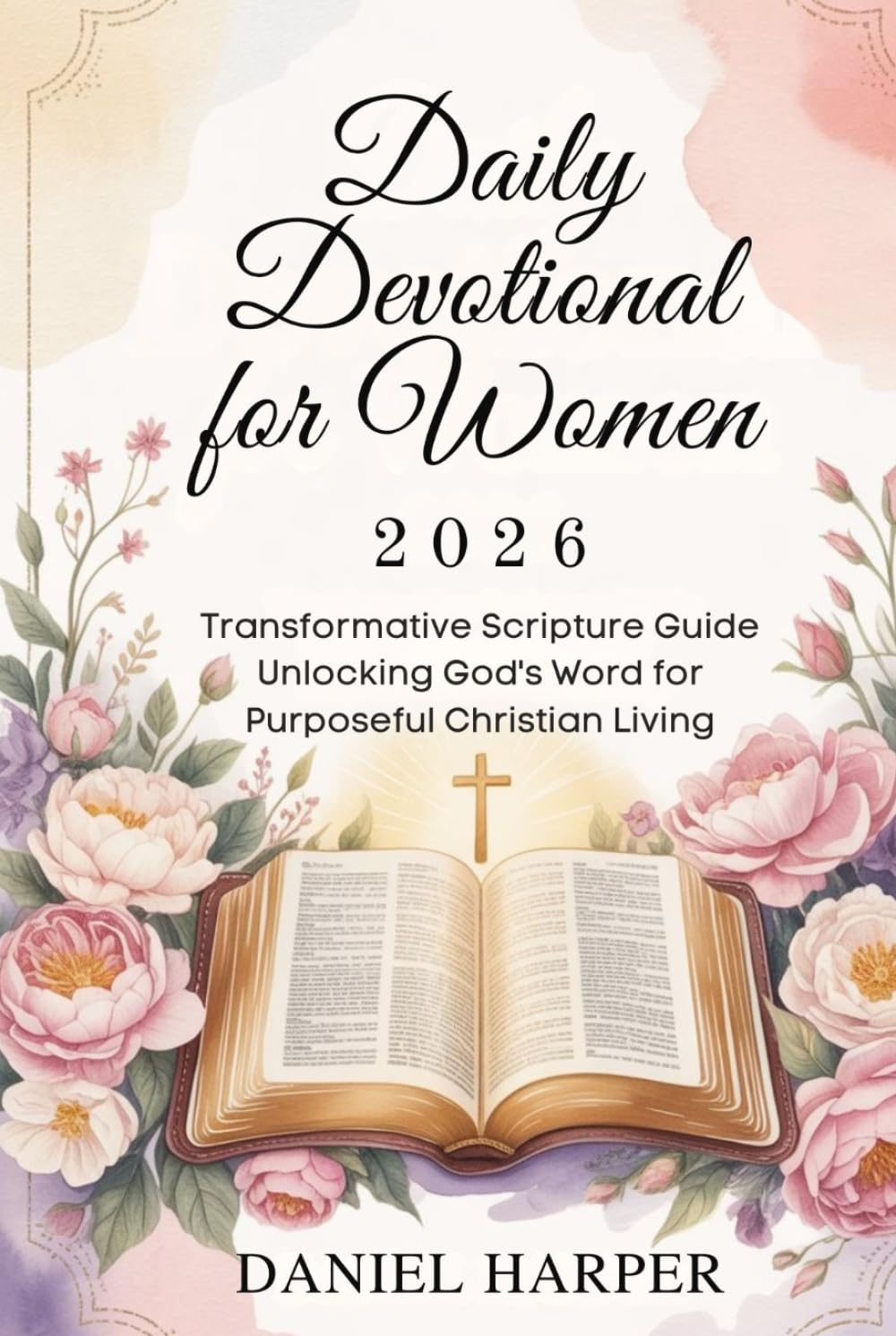 DAILY DEVOTIONAL FOR WOMEN 2026: Transformative Scripture Guide Unlocking God’s Word for Purposeful Christian Living