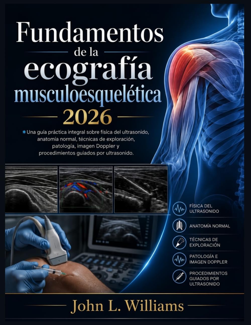 Fundamentos de la ecografía musculoesquelética 2026: Una guía práctica integral sobre física del ultrasonido, anatomía normal, técnicas de ... y procedimientos guiados por ultrasonido.