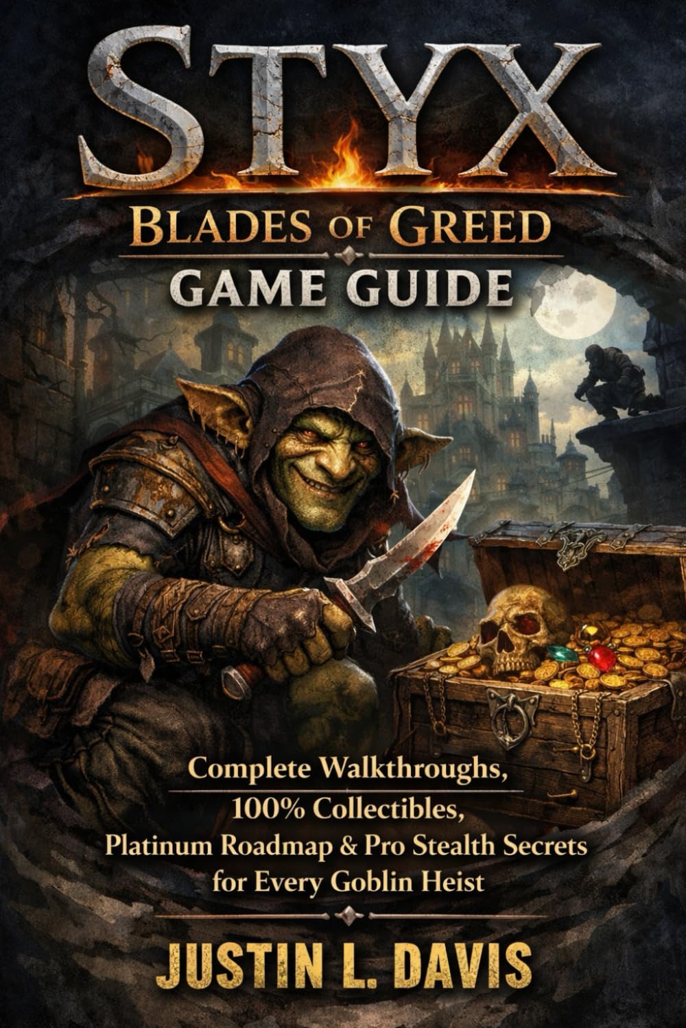 Styx: Blades of Greed Game Guide: Complete Walkthroughs, 100% Collectibles, Platinum Roadmap & Pro Stealth Secrets for Every Goblin Heist