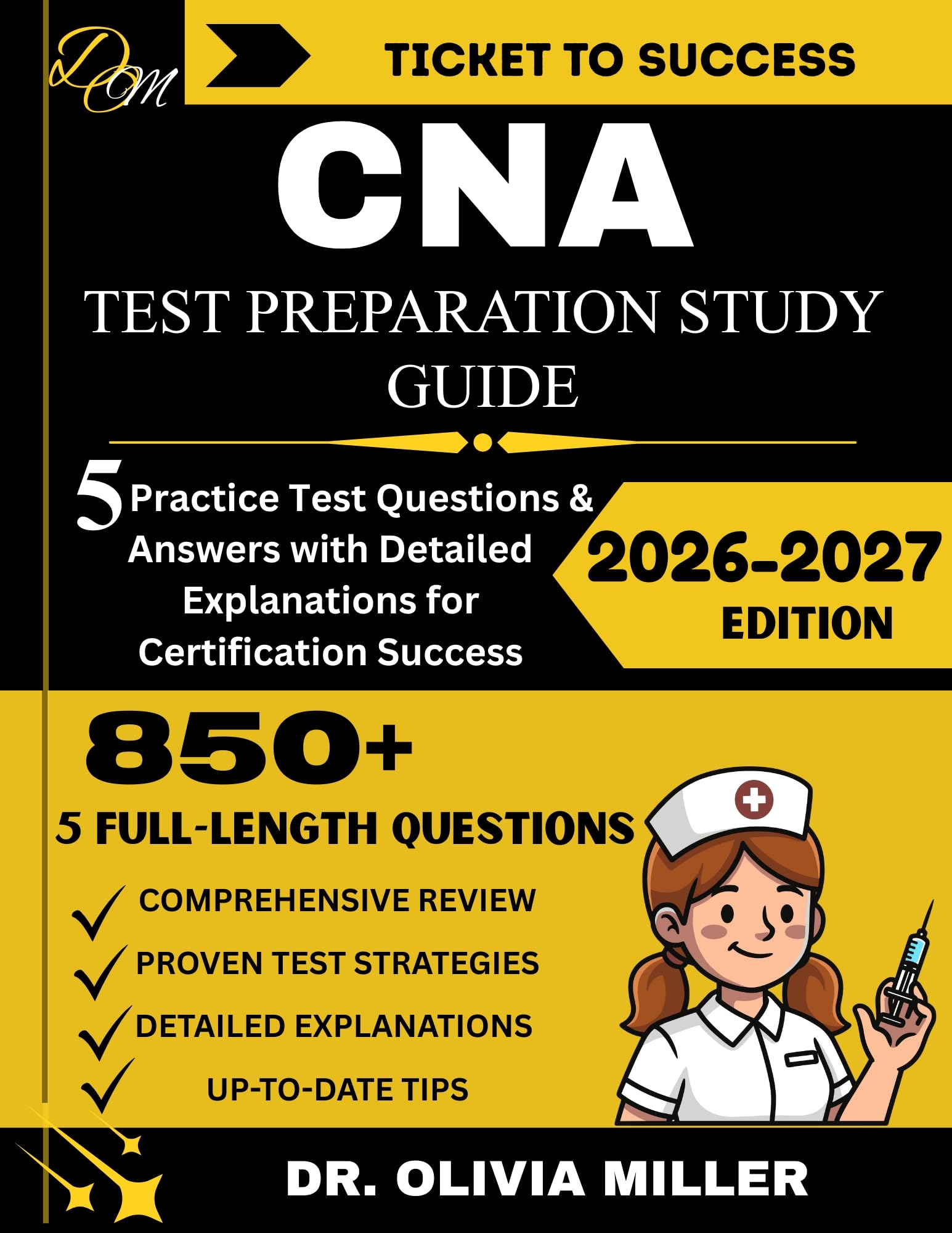 CNA STUDY GUIDE 2026–2027: “Comprehensive CNA Exam Prep with over 850+ Practice Questions with Detailed Explanations, Step-by-Step Skills Checklists, and ... the First Try” (TICKET TO SUCCESS Book 4)