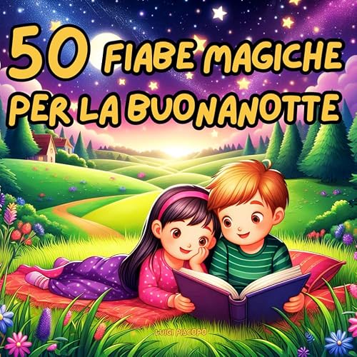 50 Fiabe Magiche per la Buonanotte: Storie Educative e Stimolanti per Bambini da 0 a 5 Anni