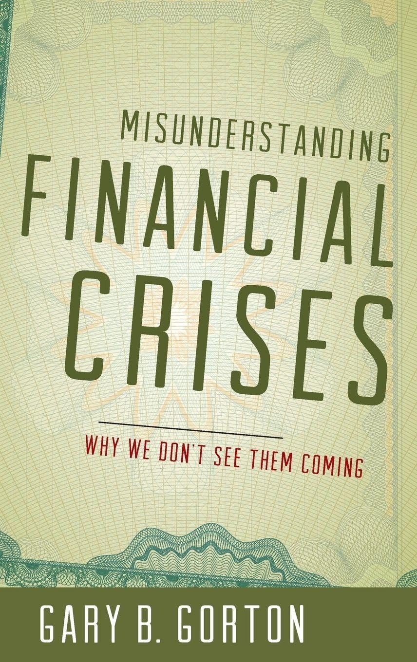 Misunderstanding Financial Crises: Why We Don't See Them Coming