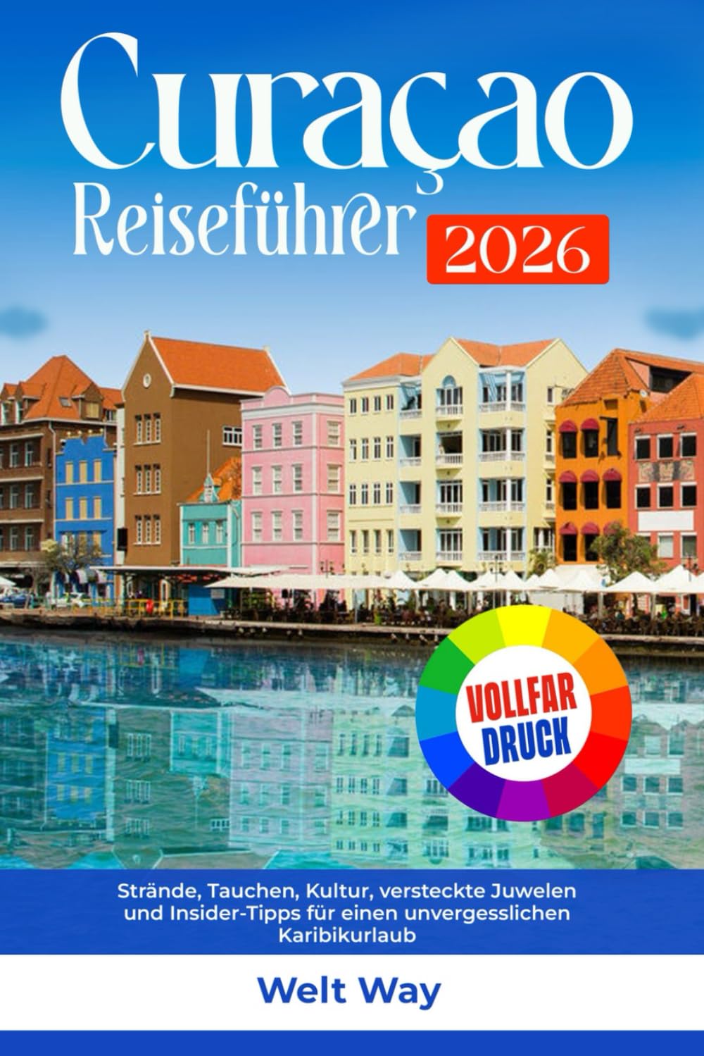 Curaçao Reiseführer 2026: Strände, Tauchen, Kultur, versteckte Juwelen und Insider Tipps für einen unvergesslichen Karibikurlaub