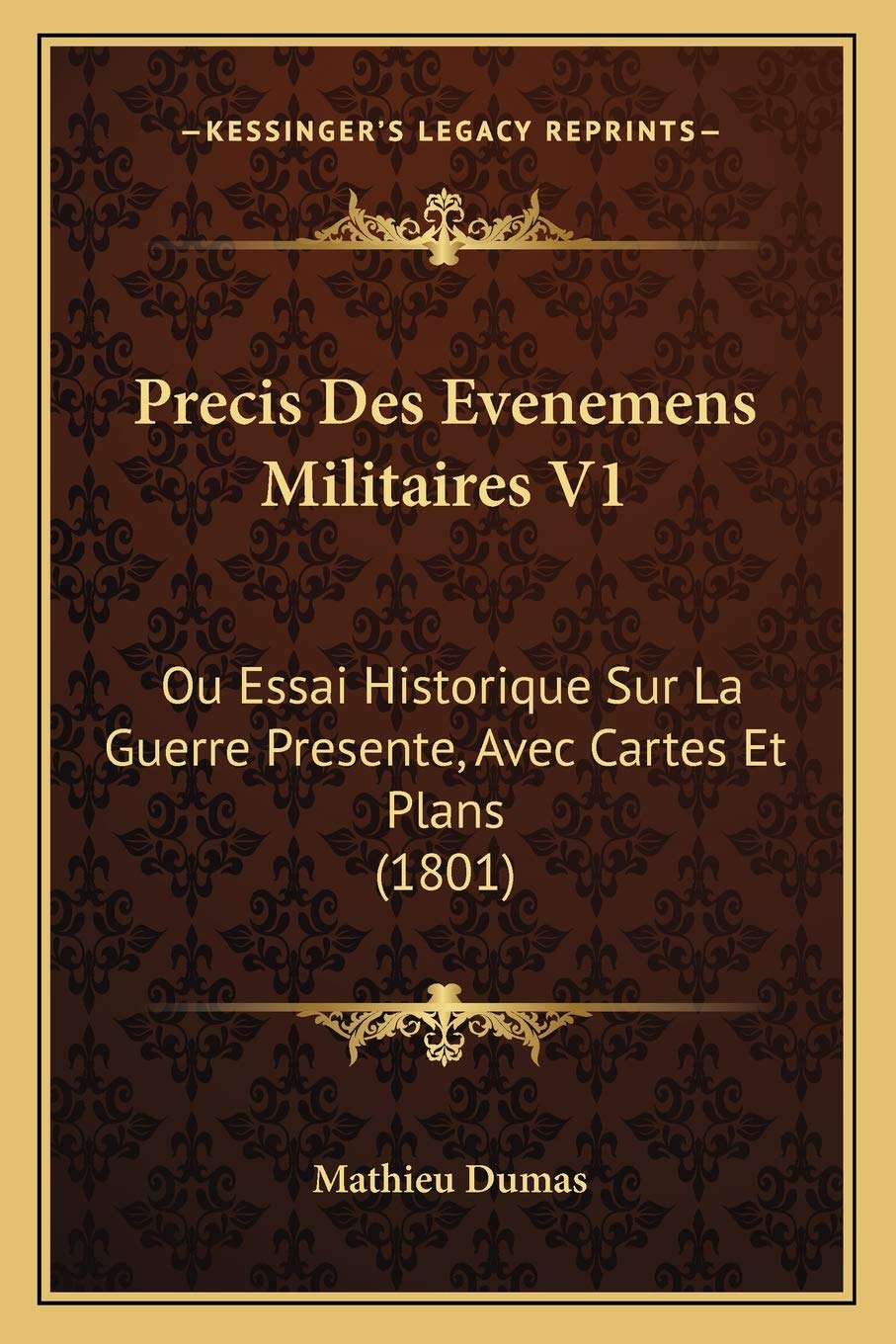 Precis Des Evenemens Militaires V1: Ou Essai Historique Sur La Guerre Presente, Avec Cartes Et Plans (1801)
