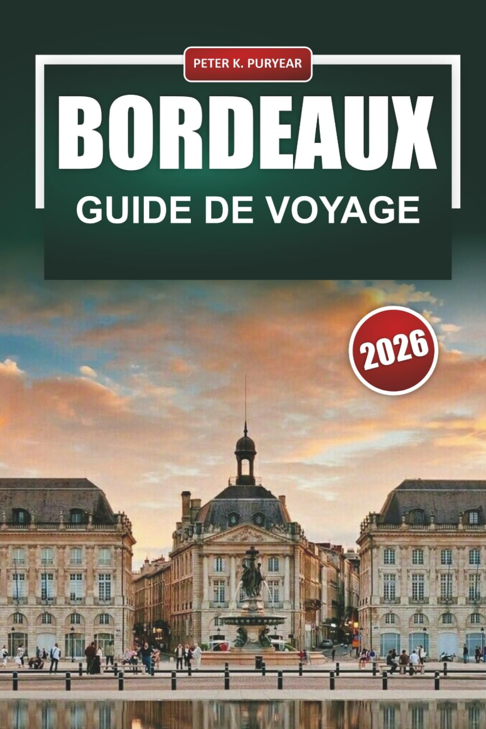 BORDEAUX Guide de voyage 2026: Choix d'initiés, coûts réalistes et itinéraires ciblés pour les amateurs de vin et de gastronomie