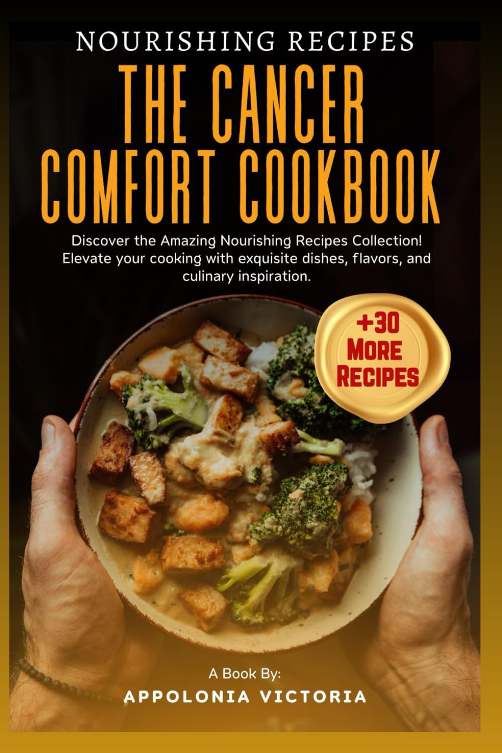 THE CANCER COMFORT COOKBOOK: Comforting Nutrition for Cancer Patients and Their Caregivers