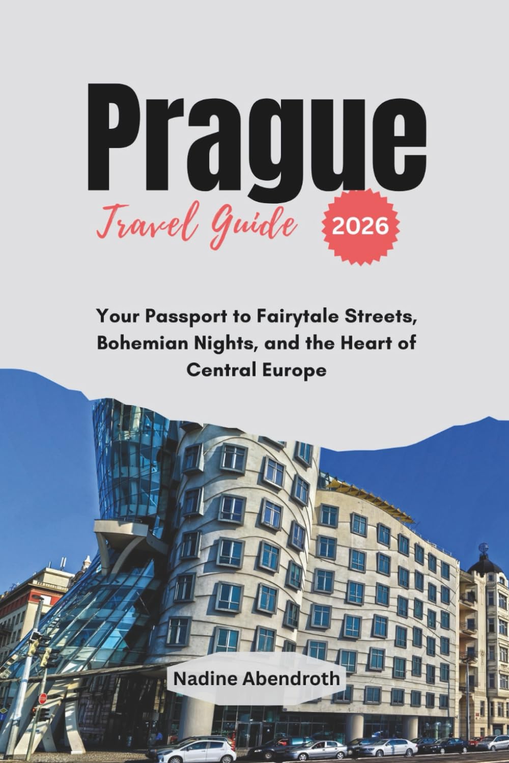 Prague Travel Guide 2026: Your Passport to Fairytale Streets, Bohemian Nights, and the Heart of Central Europe