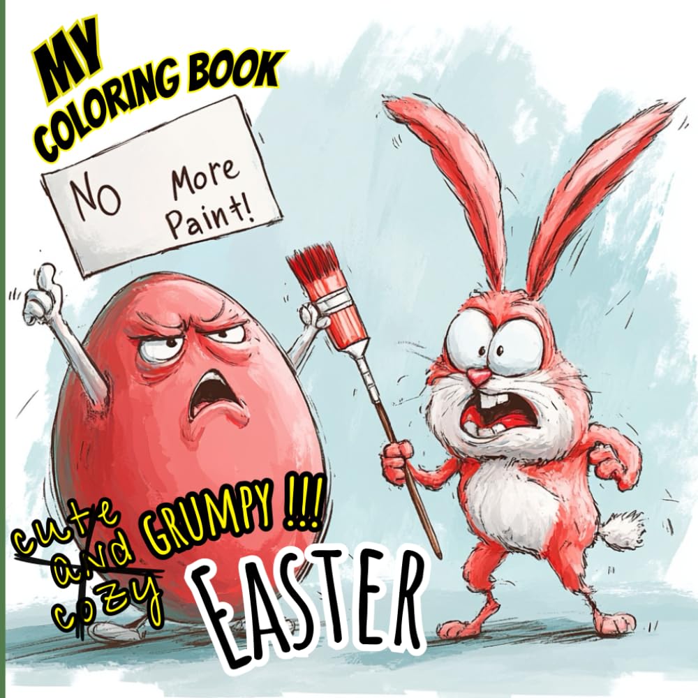 Grumpy Easter Coloring Book: Angry Eggs and Crazy Bunnies: A Hilarious Holiday Coloring Adventure with Funny Easter Scenes and Moody Characters