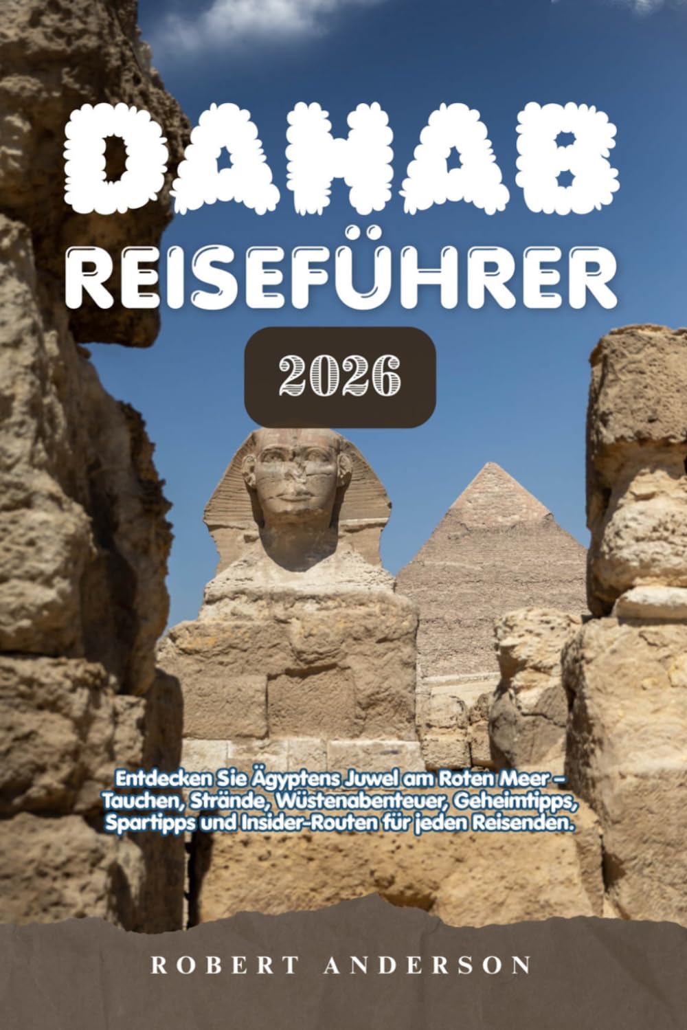 Dahab Reiseführer 2026: Entdecken Sie Ägyptens Juwel am Roten Meer, Tauchen, Strände, Wüstenabenteuer, Geheimtipps, Spartipps und Insider-Routen für jeden Reisenden.