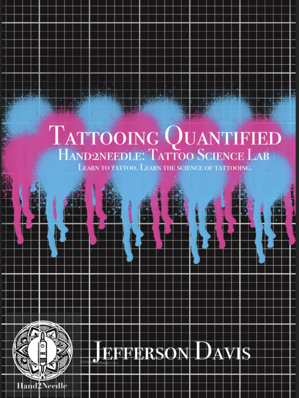 Tattooing Quantified: Learn to Tattoo. Learn the Science of Tattooing.