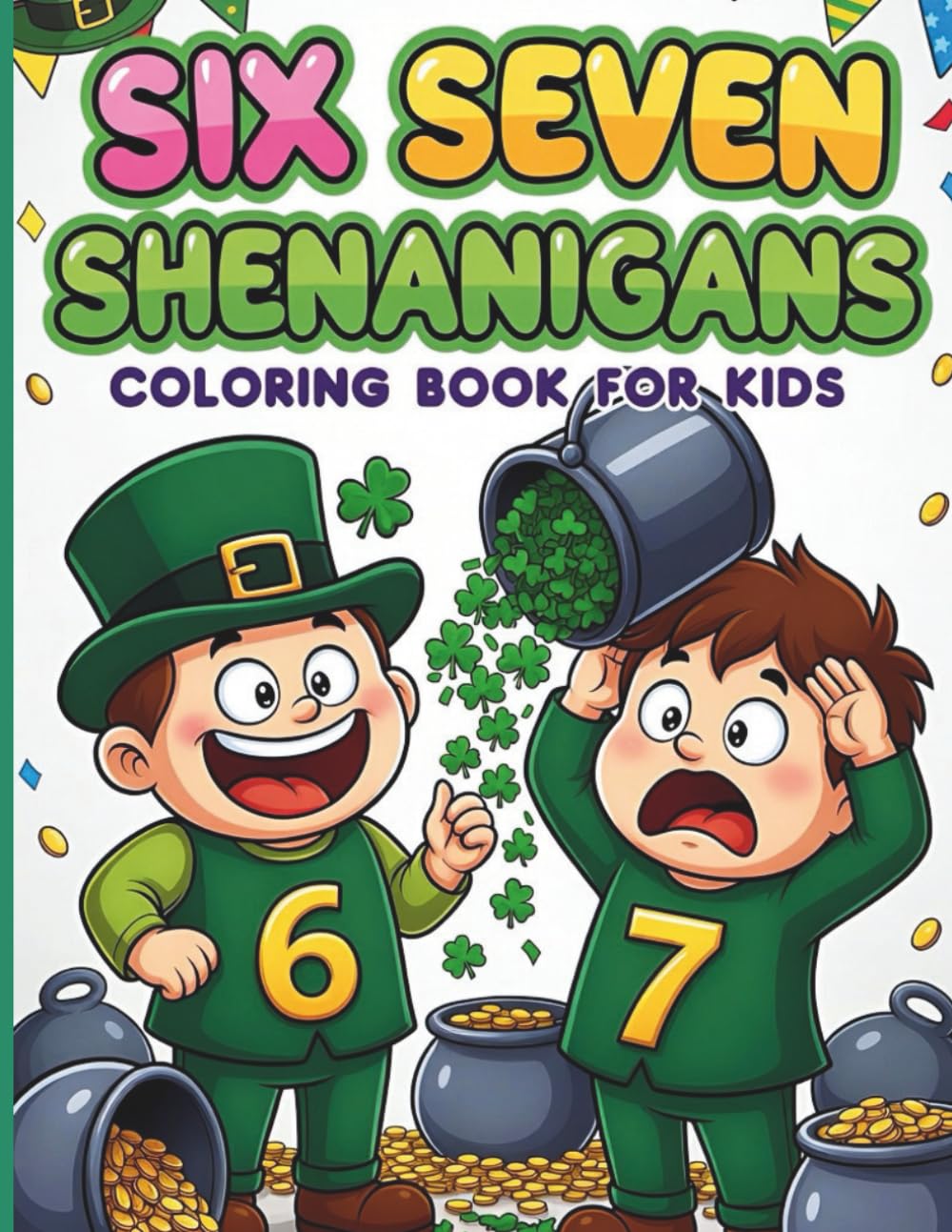 Six Seven Shenanigans Coloring Book For Kids: A Silly St Patrick’s Day Coloring Adventure Inspired By The Six Seven Meme