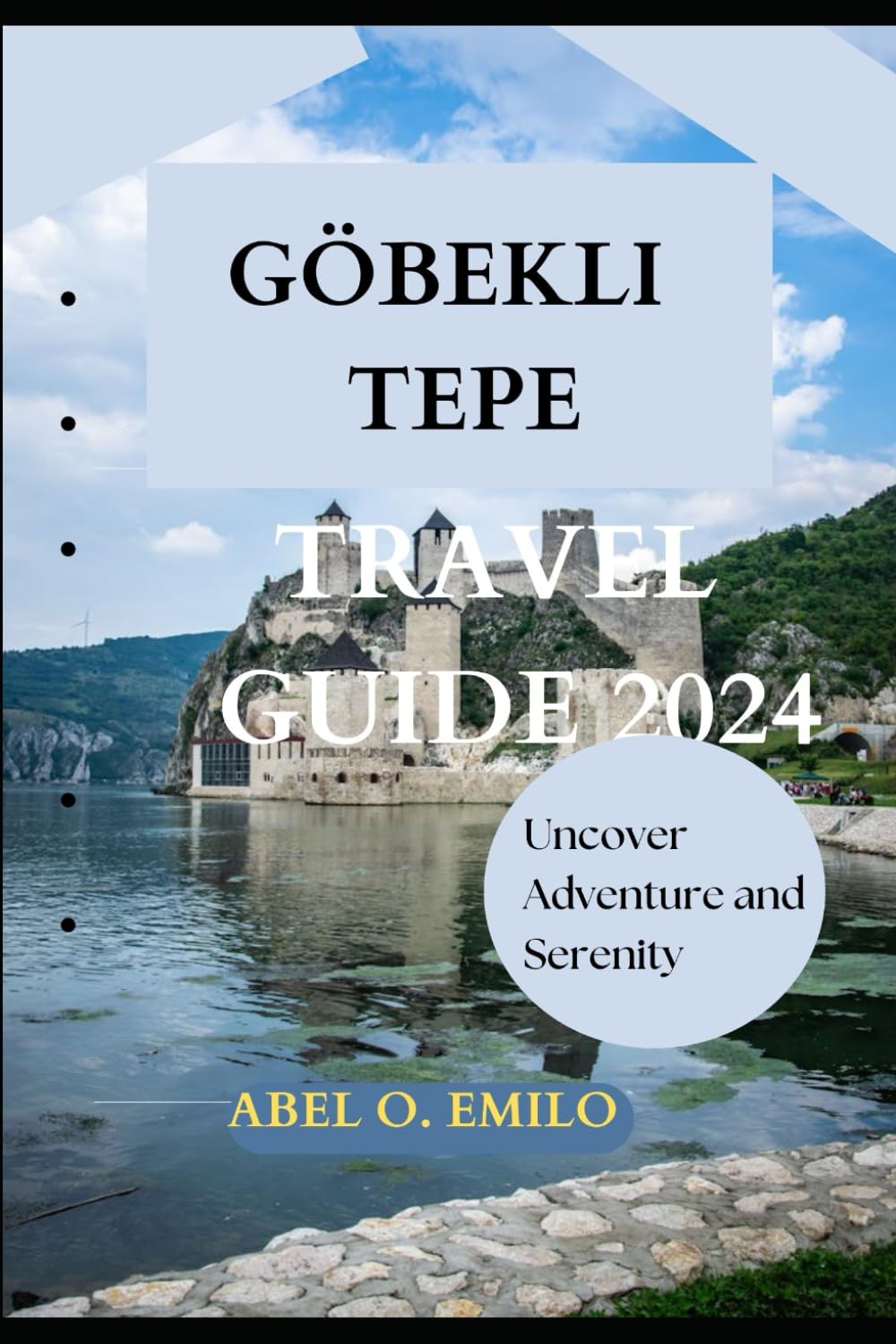 GÖBEKLI TEPE TRAVEL GUIDE 2024: Uncover Adventure and Serenity (Embark on a journey like no other with Exploring Earth: Unforgettable)