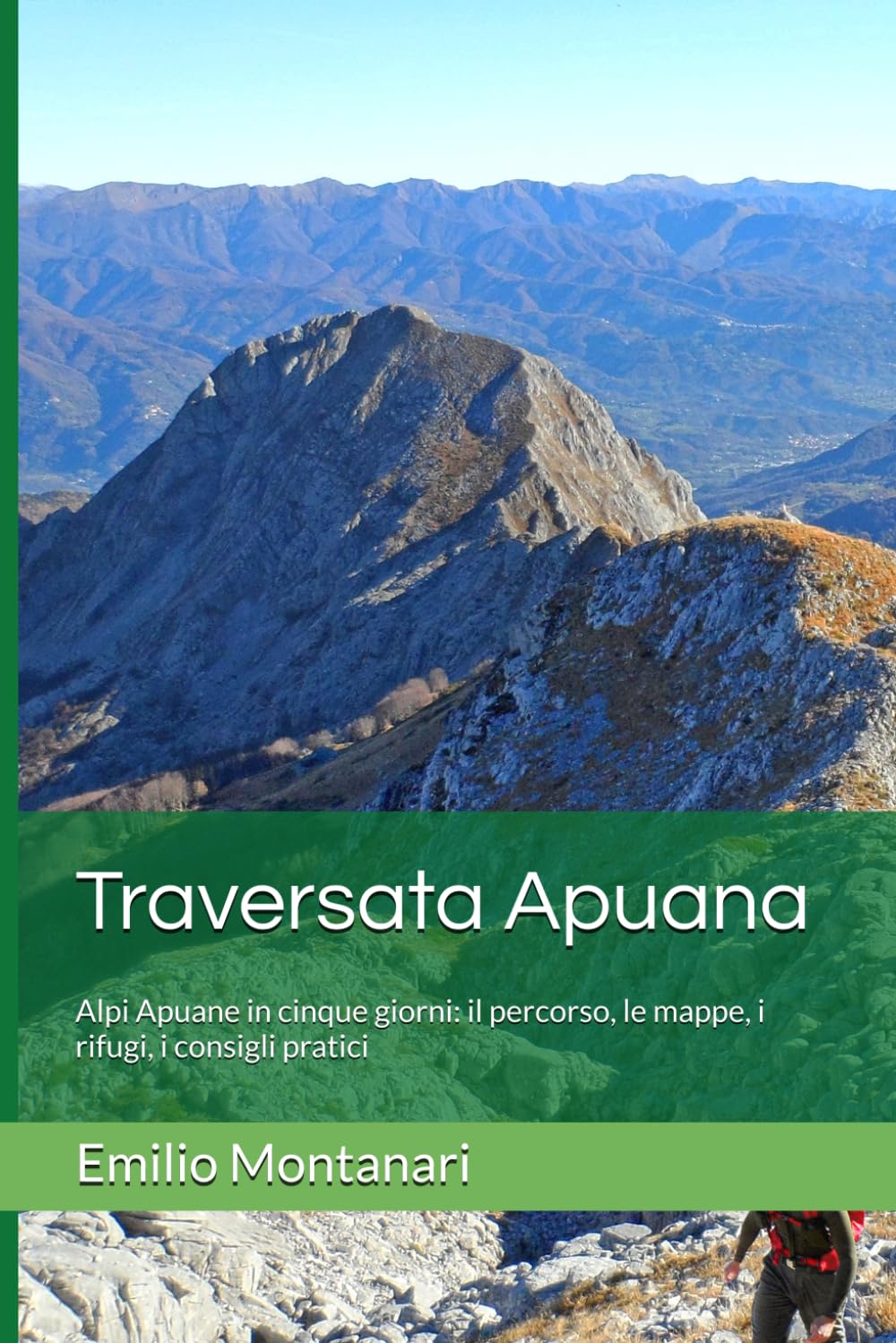Traversata Apuana: Alpi Apuane in cinque giorni: il percorso, le mappe, i rifugi, i consigli pratici (Guide pratiche - Emilio Montanari)