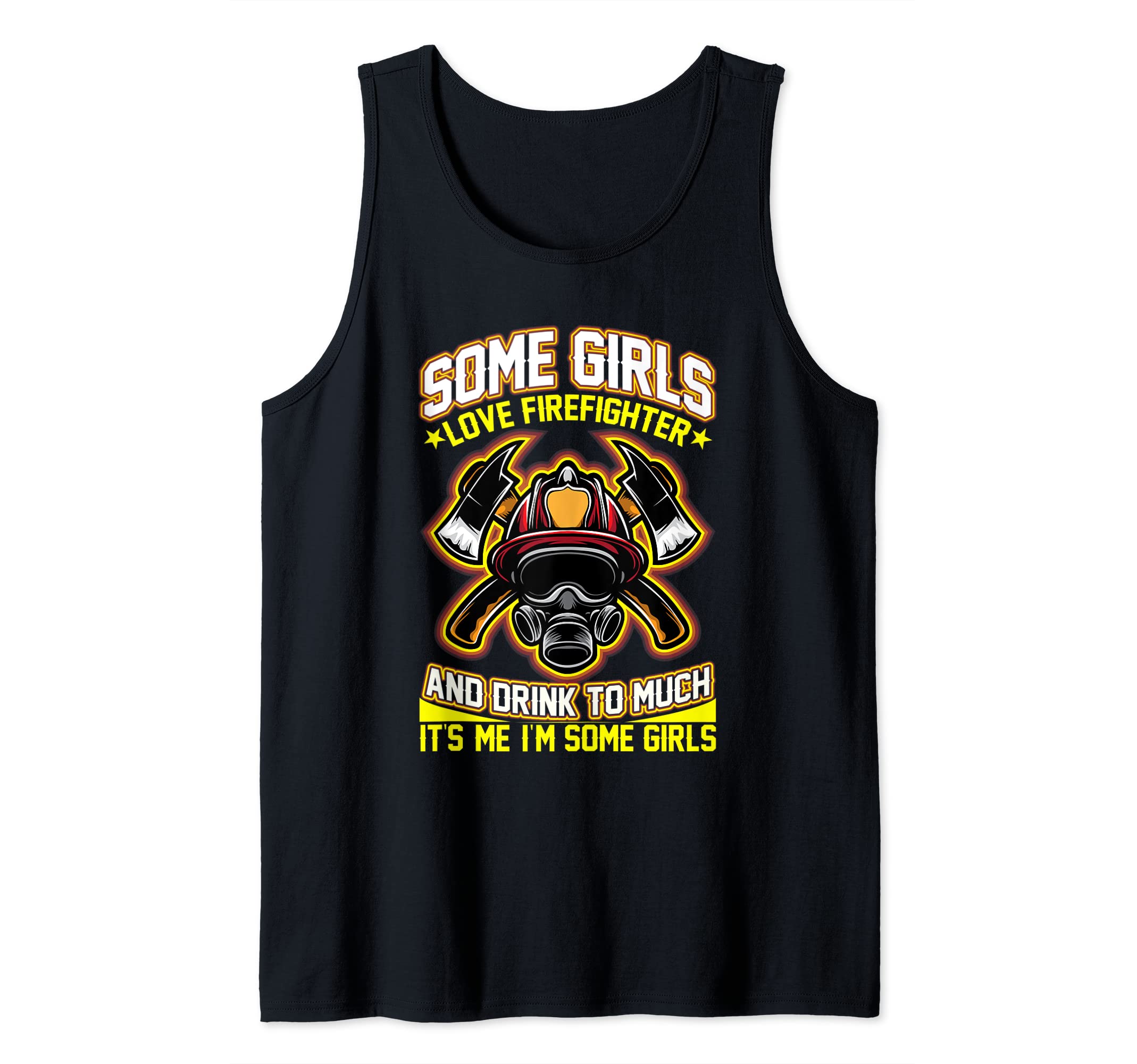 Somee Girls Love Fireefighter & Drink Too Much Firefighters Tank Top