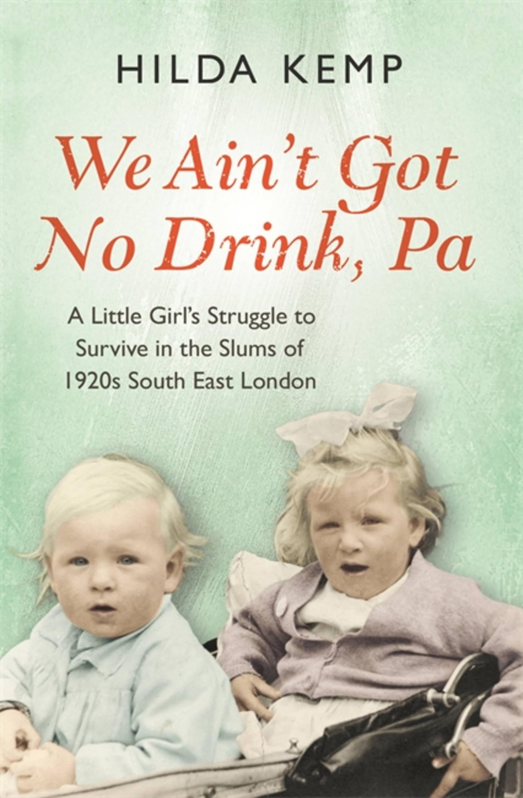 'We Ain't Got No Drink, Pa': A Little Girl's Struggle to Survive in the Slums of 1920s South East London