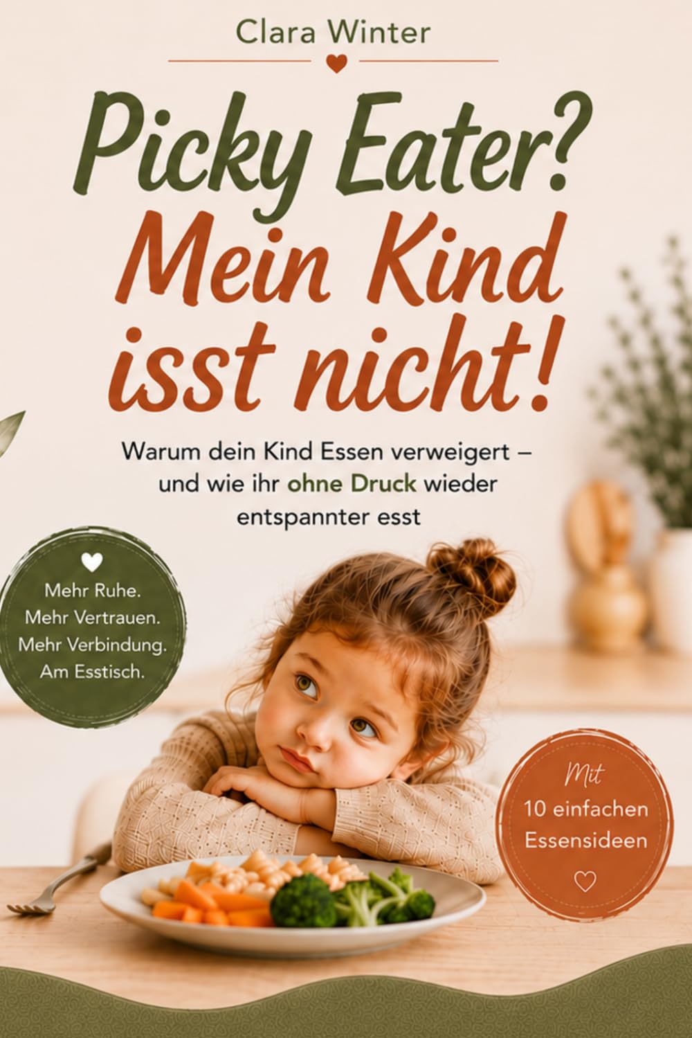 Picky Eater? Mein Kind isst nicht!: Warum dein Kind Essen verweigert – und wie ihr ohne Druck wieder entspannter esst | Der alltagstaugliche ... am Esstisch und entspannte Familienmahlzeiten