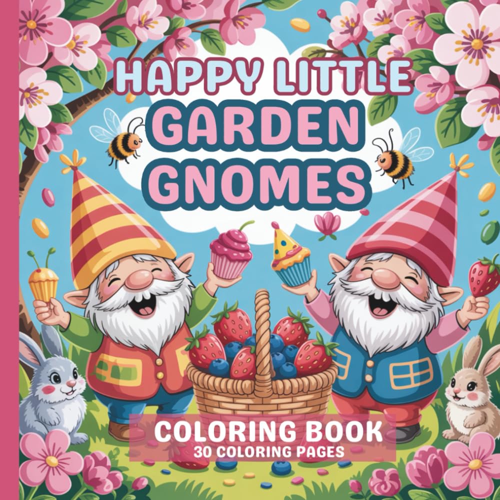 Happy Little Garden Gnomes Coloring Book: Coloring Pages of Cute Gnomes in the Garden Having Fun