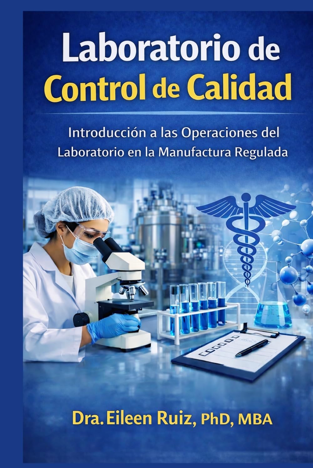 Laboratorio de Control de Calidad: Guía práctica para iniciar tu carrera en la industria farmacéutica, biotecnología y dispositivos médicos. (Conociendo la Industria Biomédica)