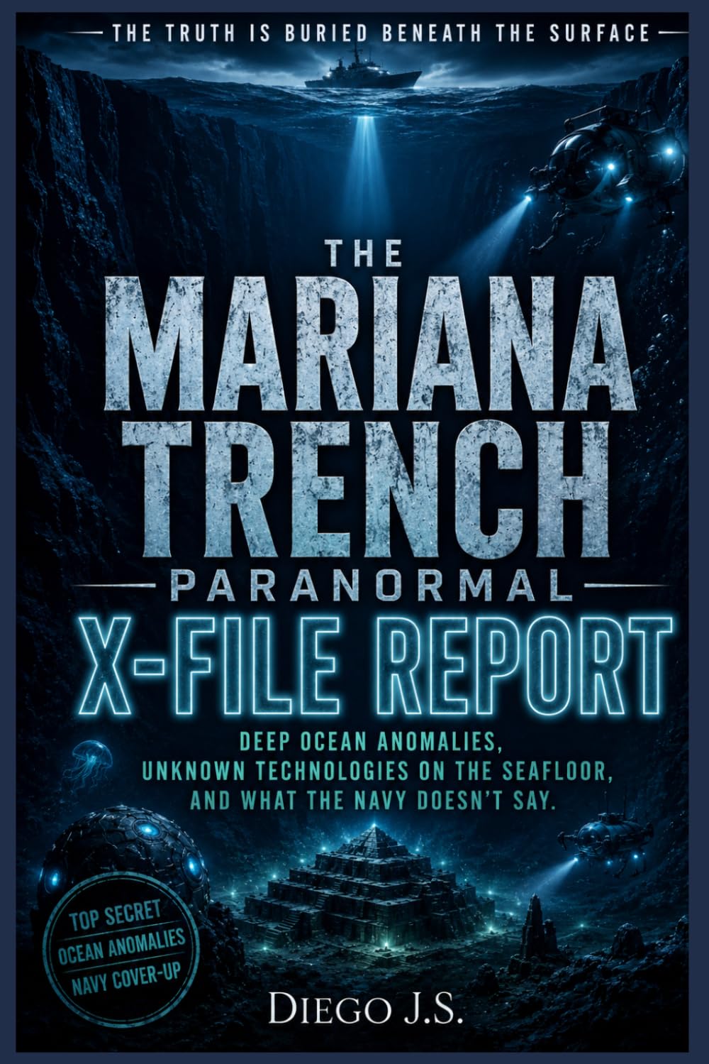 The Mariana Trench Paranormal X-File Report: Deep Ocean Anomalies, USO Cover-Ups, Seafloor Structures, and What the Navy Has Been Hearing for Seventy Years