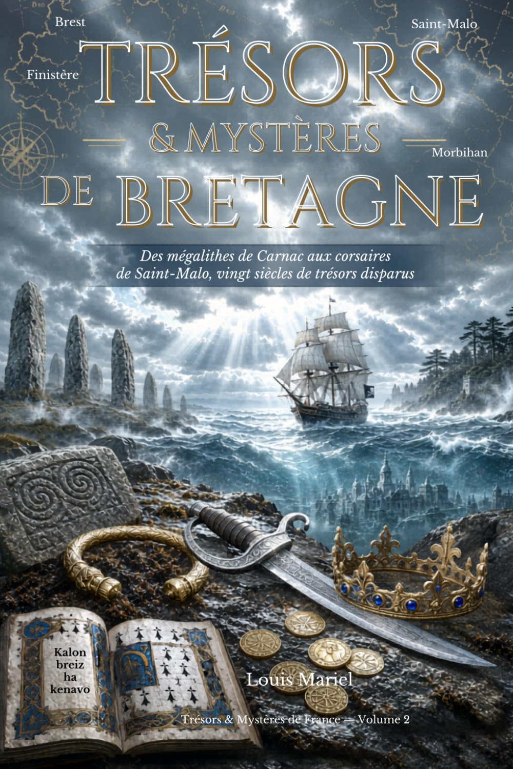 Trésors & Mystères de Bretagne: Des mégalithes de Carnac aux corsaires de Saint-Malo, vingt siècles de trésors disparus (Trésors et Mystères de France)